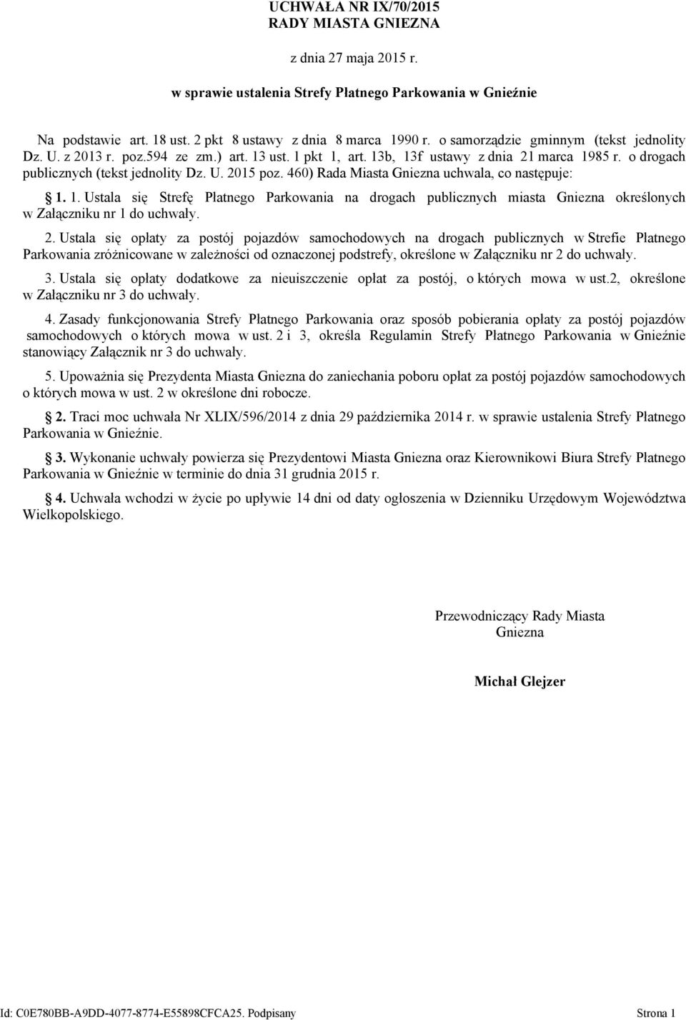 460) Rada Miasta Gniezna uchwala, co następuje: 1. 1. Ustala się Strefę Płatnego Parkowania na drogach publicznych miasta Gniezna określonych w Załączniku nr 1 do uchwały. 2.