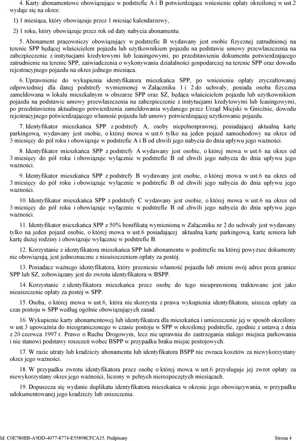 Abonament pracowniczy obowiązujący w podstrefie B wydawany jest osobie fizycznej zatrudnionej na terenie SPP będącej właścicielem pojazdu lub użytkownikiem pojazdu na podstawie umowy przewłaszczenia
