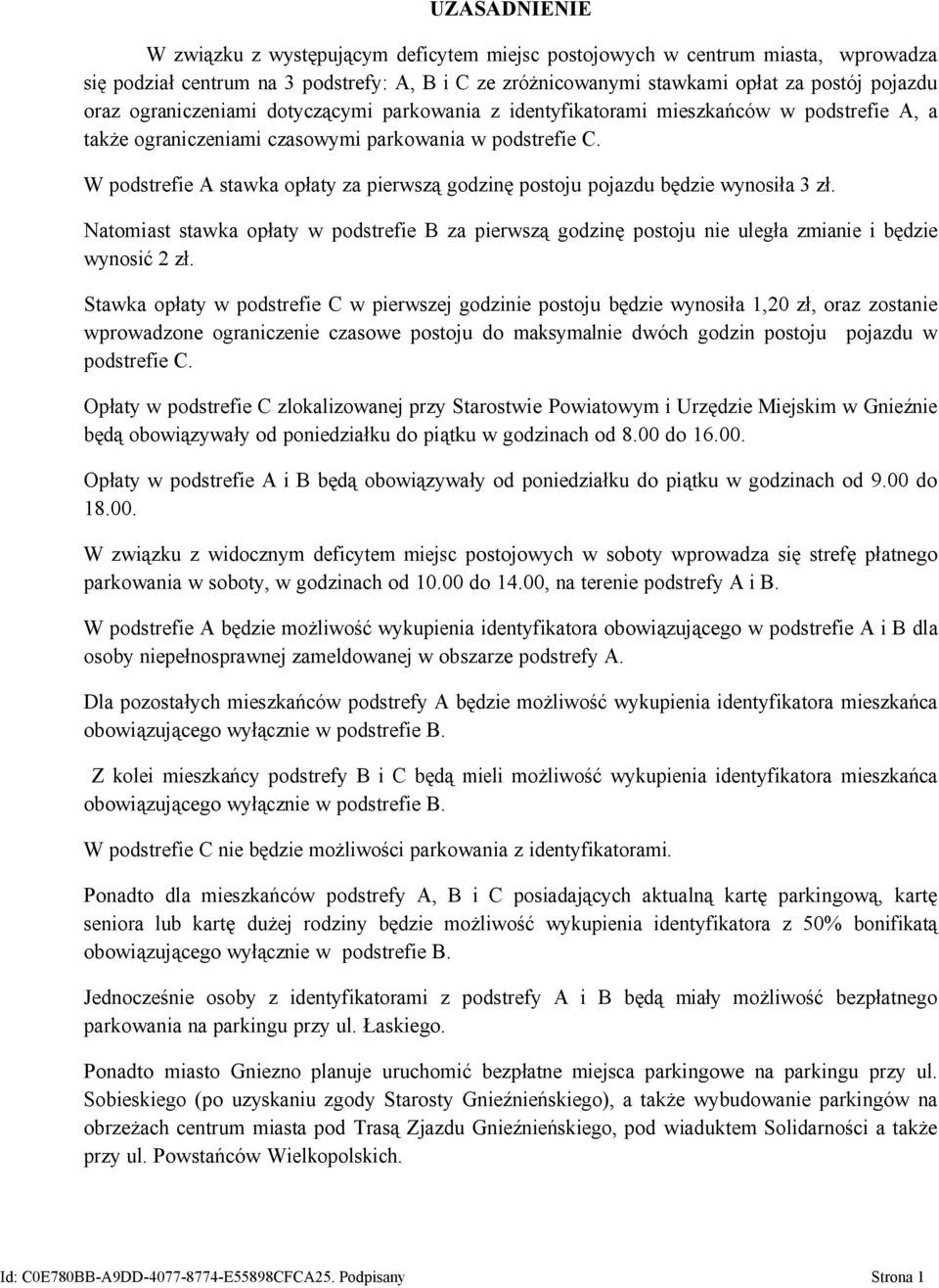 W podstrefie A stawka opłaty za pierwszą godzinę postoju pojazdu będzie wynosiła 3 zł. Natomiast stawka opłaty w podstrefie B za pierwszą godzinę postoju nie uległa zmianie i będzie wynosić 2 zł.