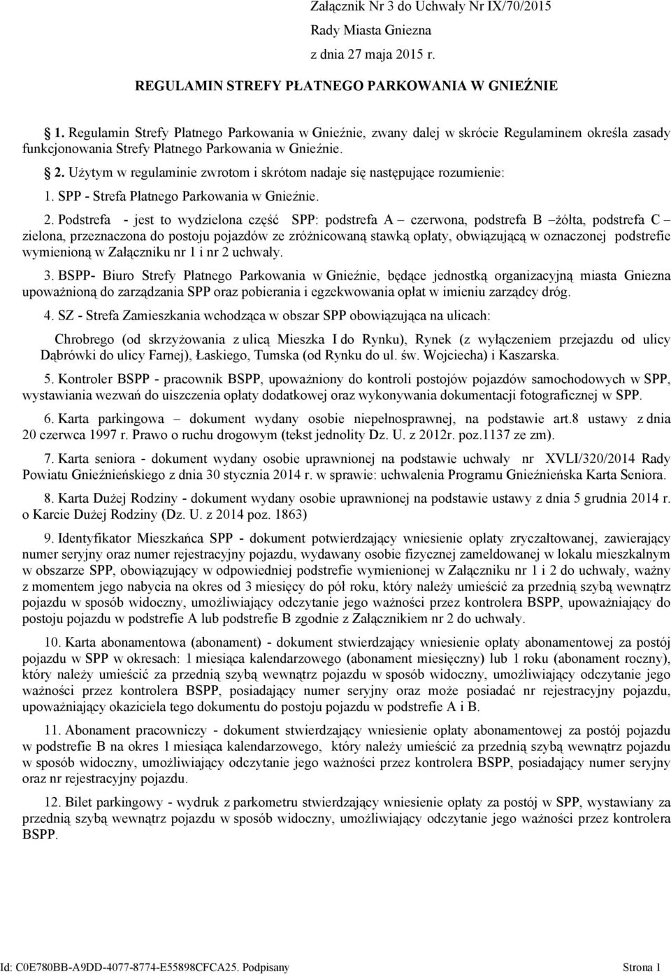 Użytym w regulaminie zwrotom i skrótom nadaje się następujące rozumienie: 1. SPP - Strefa Płatnego Parkowania w Gnieźnie. 2.