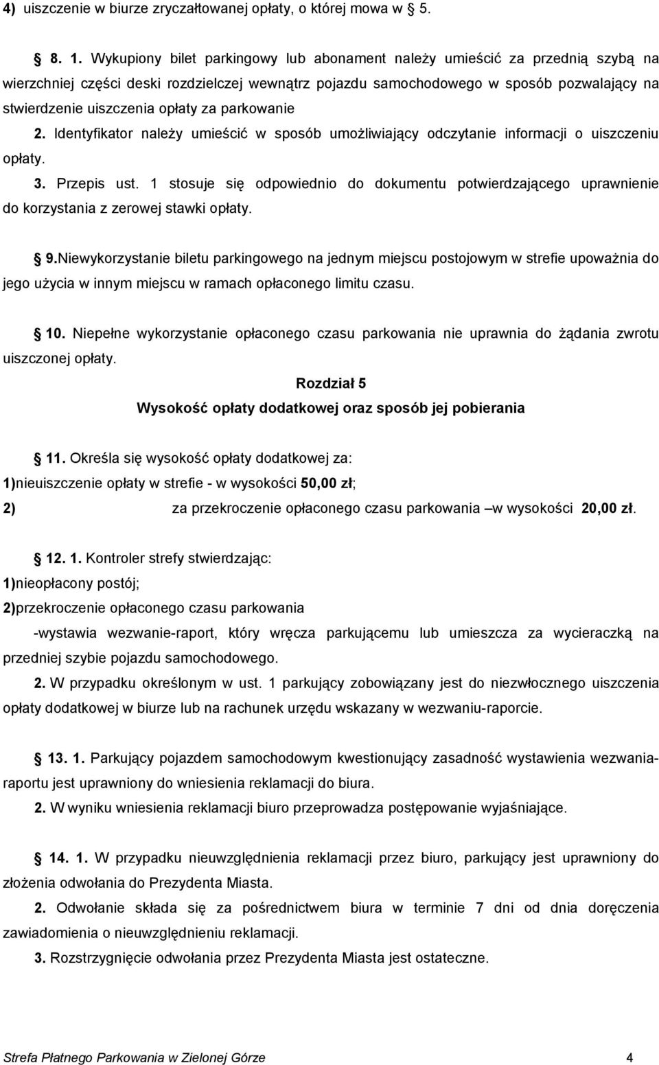 opłaty za parkowanie 2. Identyfikator należy umieścić w sposób umożliwiający odczytanie informacji o uiszczeniu opłaty. 3. Przepis ust.