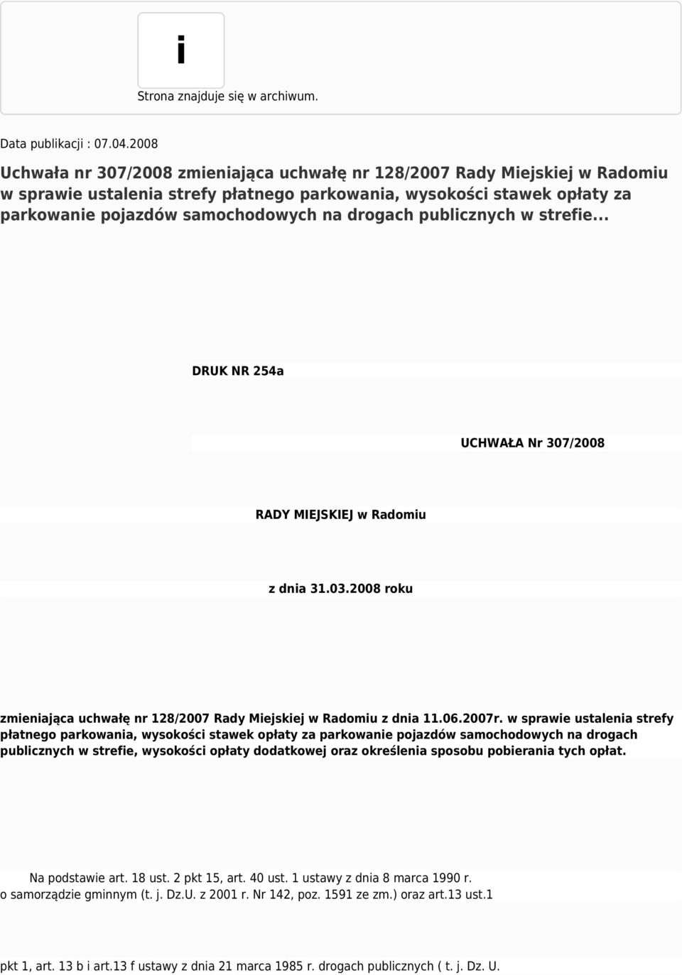 drogach publicznych w strefie... DRUK NR 254a UCHWAŁA Nr 307/2008 RADY MIEJSKIEJ w Radomiu z dnia 31.03.2008 roku zmieniająca uchwałę nr 128/2007 Rady Miejskiej w Radomiu z dnia 11.06.2007r.