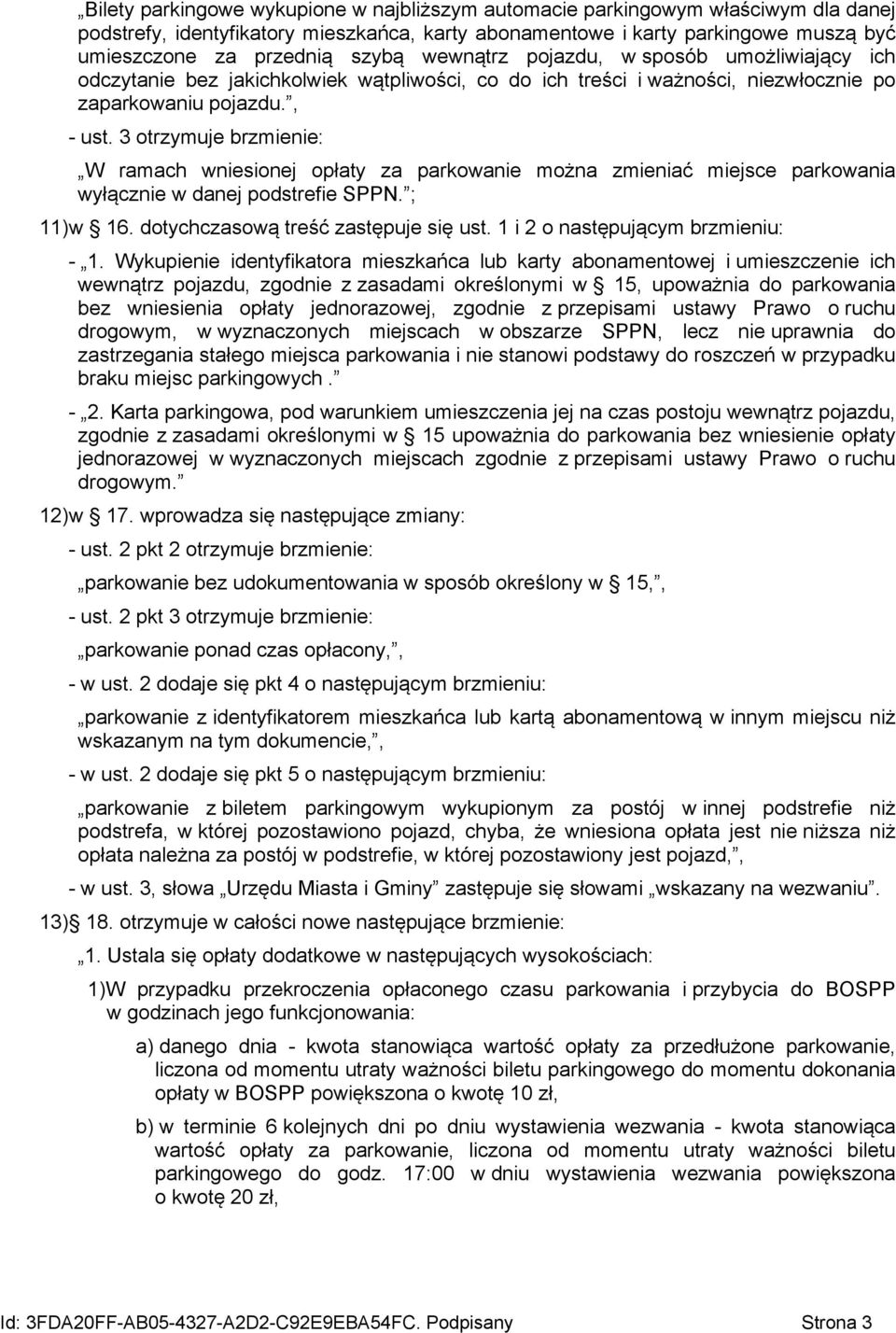 3 otrzymuje brzmienie: W ramach wniesionej opłaty za parkowanie można zmieniać miejsce parkowania wyłącznie w danej podstrefie SPPN. ; 11)w 16. dotychczasową treść zastępuje się ust.