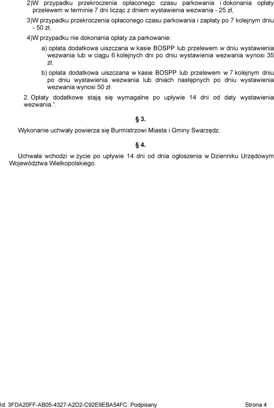 kolejnych dni po dniu wystawienia wezwania wynosi 35 zł, b) opłata dodatkowa uiszczana w kasie BOSPP lub przelewem w 7 kolejnym dniu po dniu wystawienia wezwania lub dniach następnych po dniu