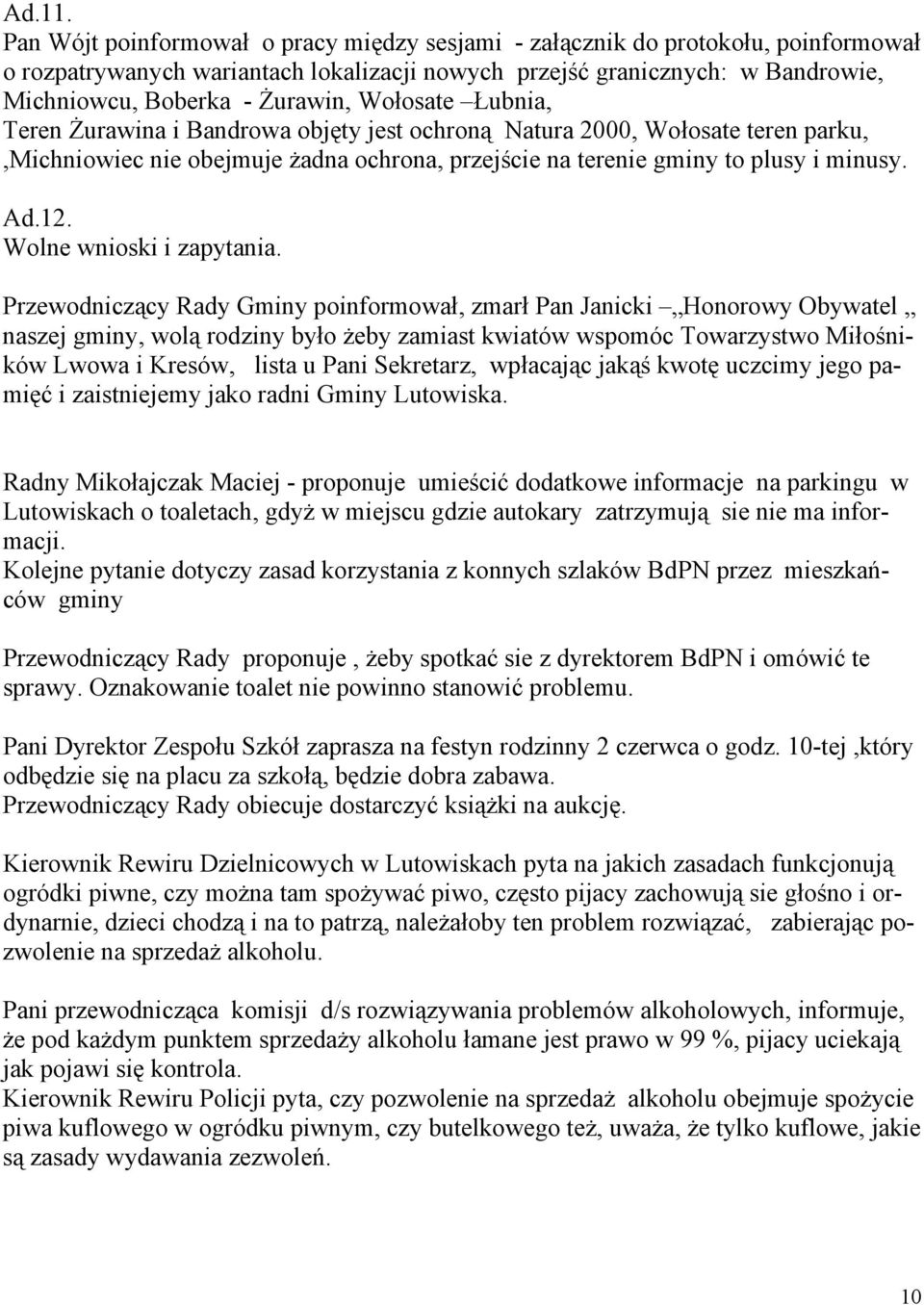 Wołosate Łubnia, Teren Żurawina i Bandrowa objęty jest ochroną Natura 2000, Wołosate teren parku,,michniowiec nie obejmuje żadna ochrona, przejście na terenie gminy to plusy i minusy. Ad.12.