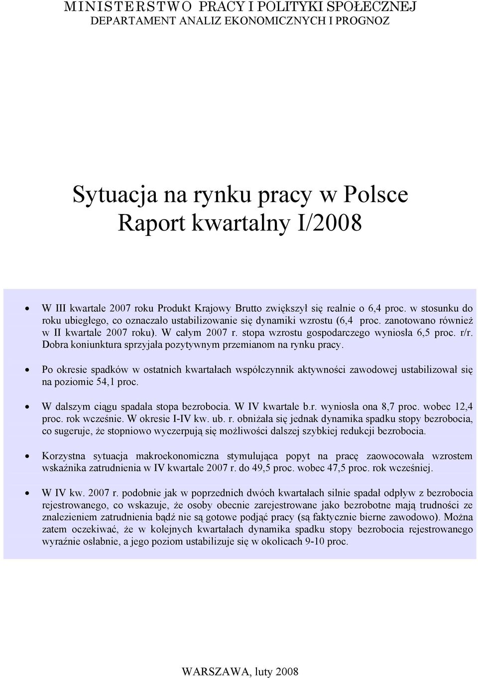 r/r. Dobra koniunktura sprzyjała pozytywnym przemianom na rynku pracy. Po okresie spadków w ostatnich kwartałach współczynnik aktywności zawodowej ustabilizował się na poziomie, proc.