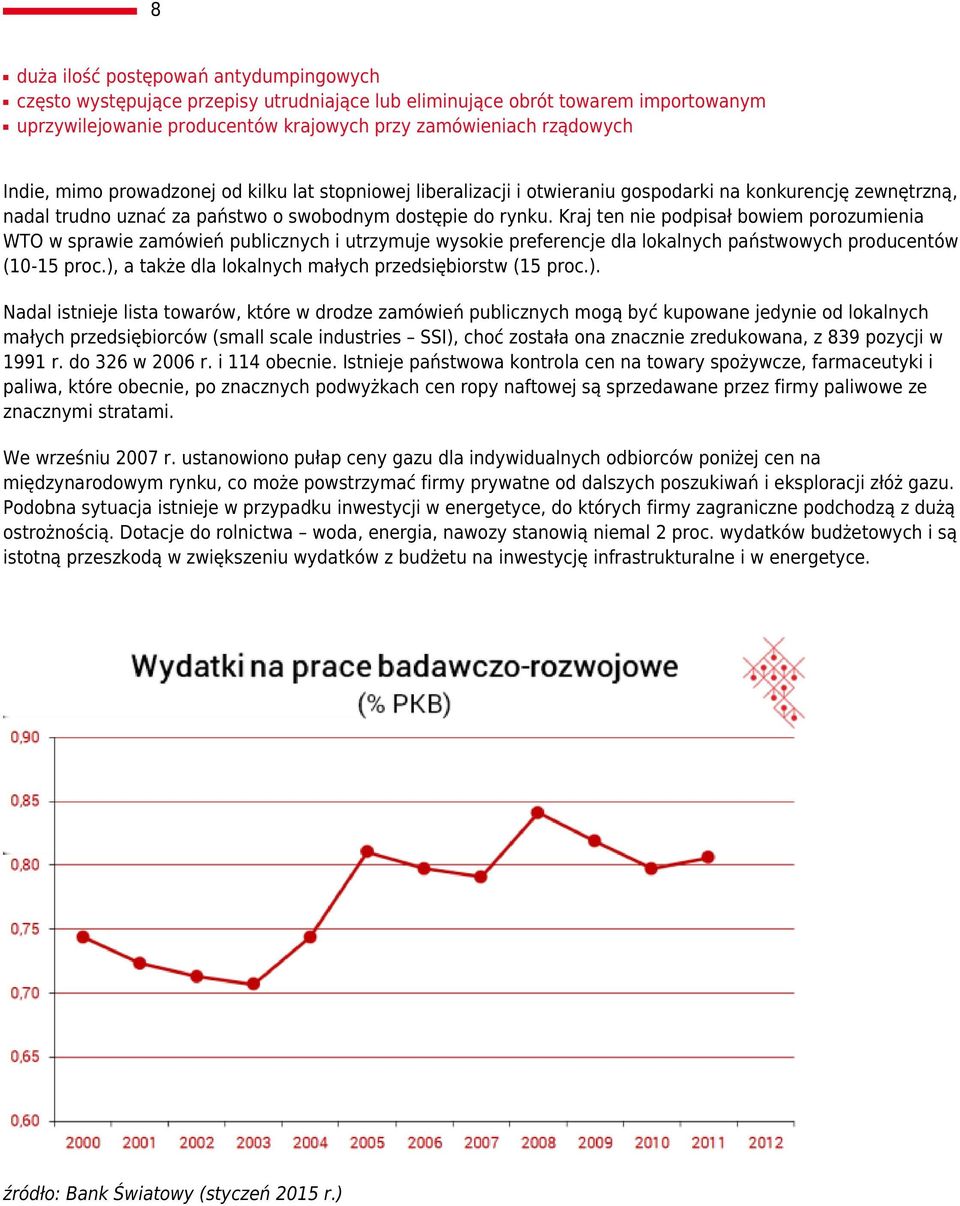 Kraj ten nie podpisał bowiem porozumienia WTO w sprawie zamówień publicznych i utrzymuje wysokie preferencje dla lokalnych państwowych producentów (10-15 proc.