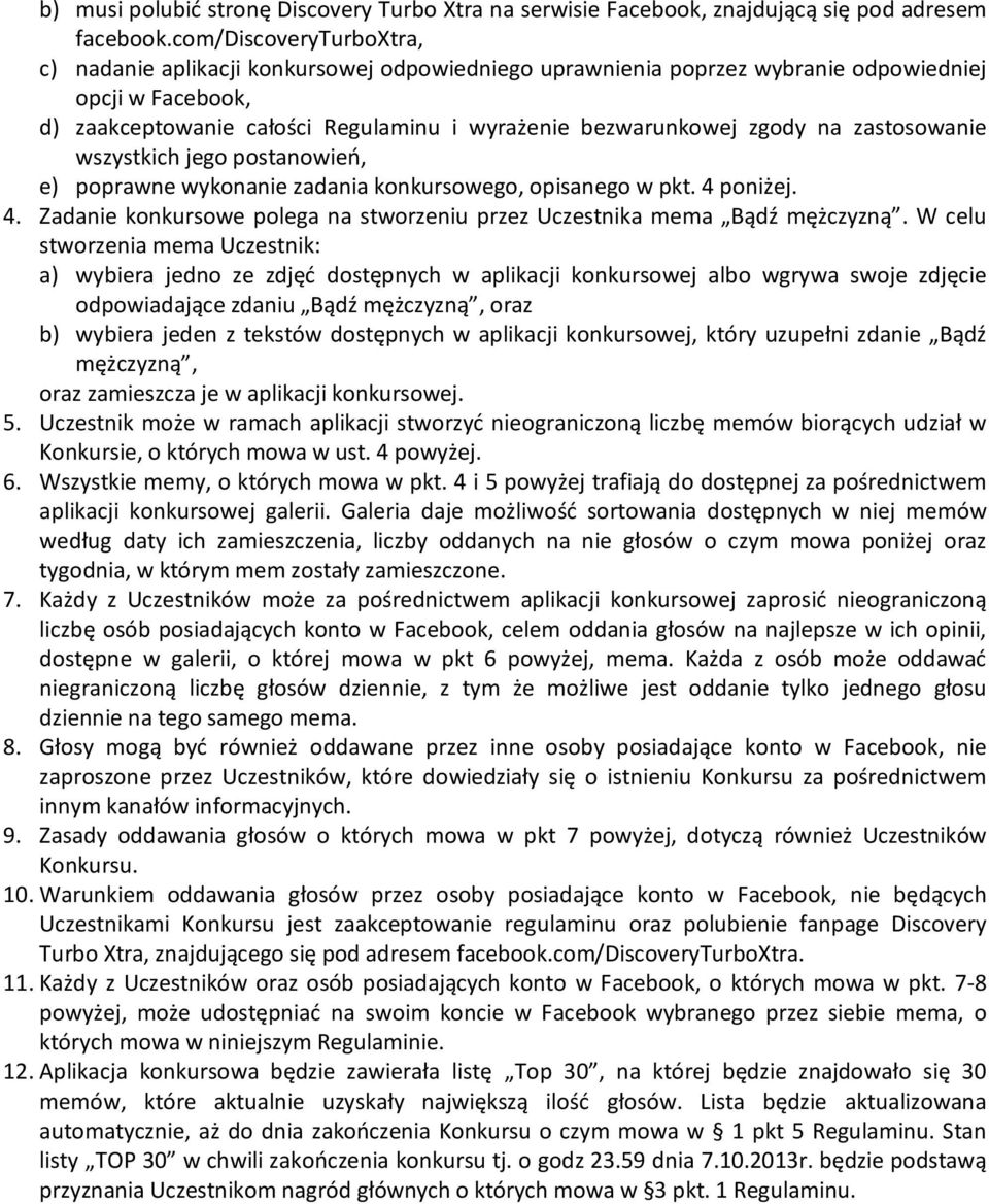 na zastosowanie wszystkich jego postanowień, e) poprawne wykonanie zadania konkursowego, opisanego w pkt. 4 poniżej. 4. Zadanie konkursowe polega na stworzeniu przez Uczestnika mema Bądź mężczyzną.