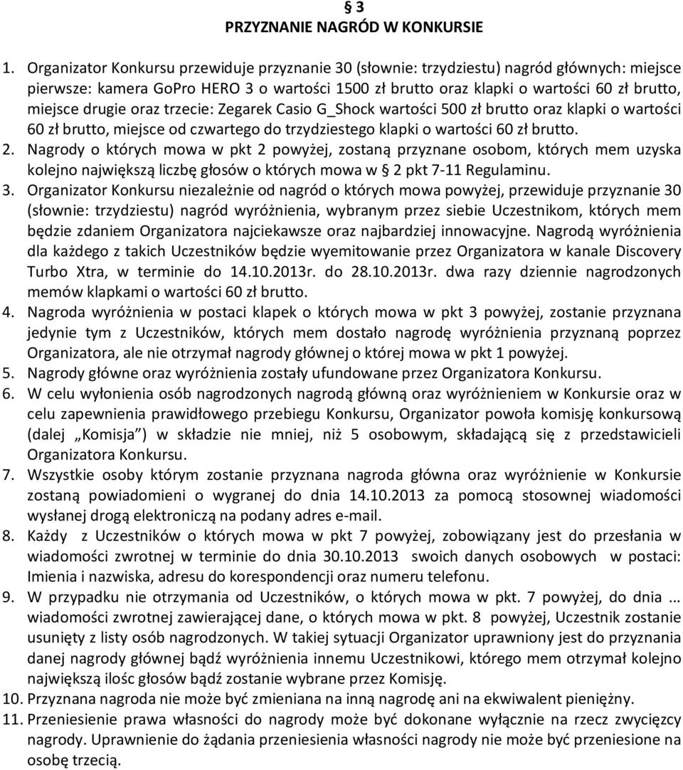 drugie oraz trzecie: Zegarek Casio G_Shock wartości 500 zł brutto oraz klapki o wartości 60 zł brutto, miejsce od czwartego do trzydziestego klapki o wartości 60 zł brutto. 2.