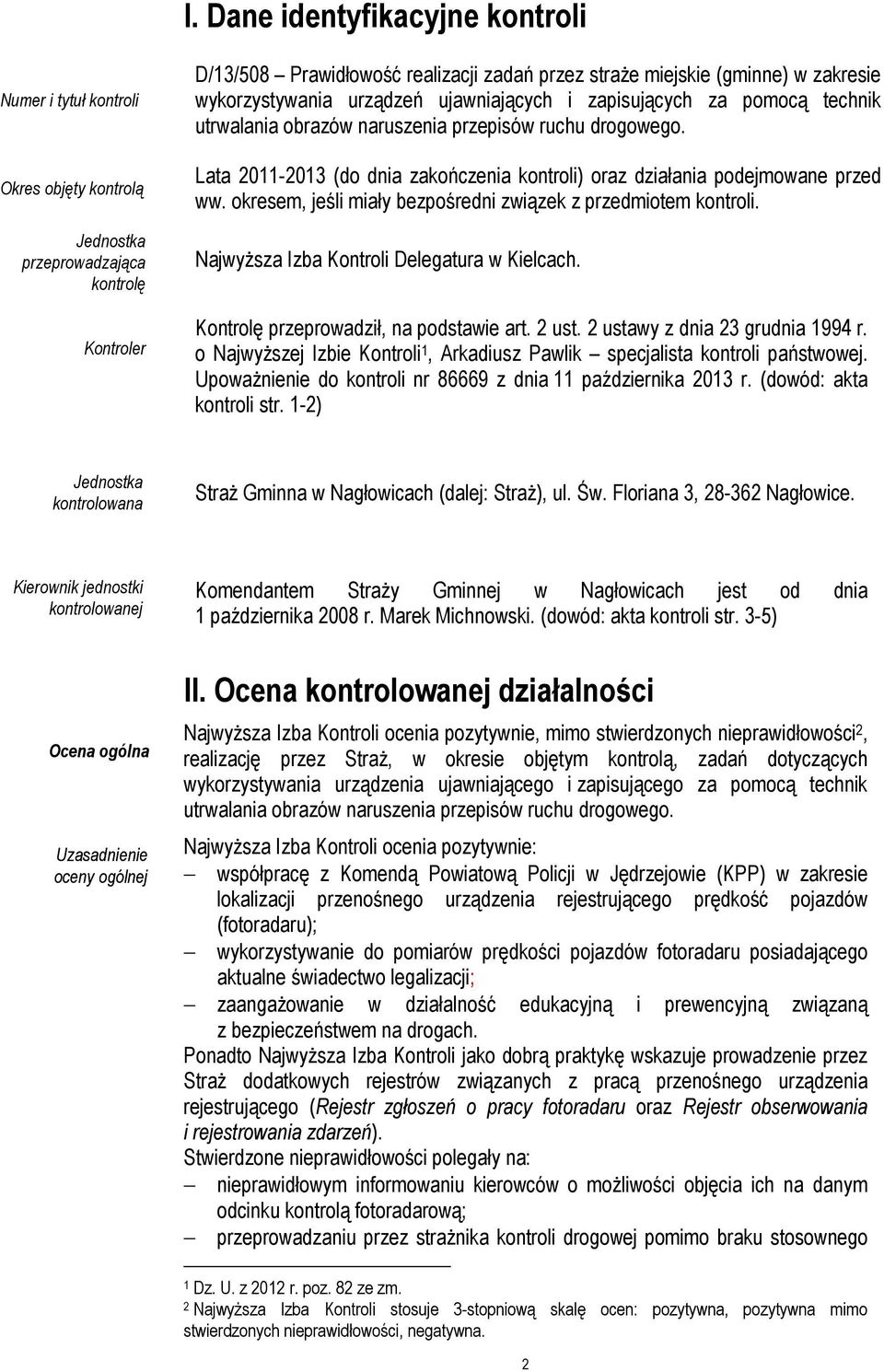 Lata 2011-2013 (do dnia zakończenia kontroli) oraz działania podejmowane przed ww. okresem, jeśli miały bezpośredni związek z przedmiotem kontroli. Najwyższa Izba Kontroli Delegatura w Kielcach.