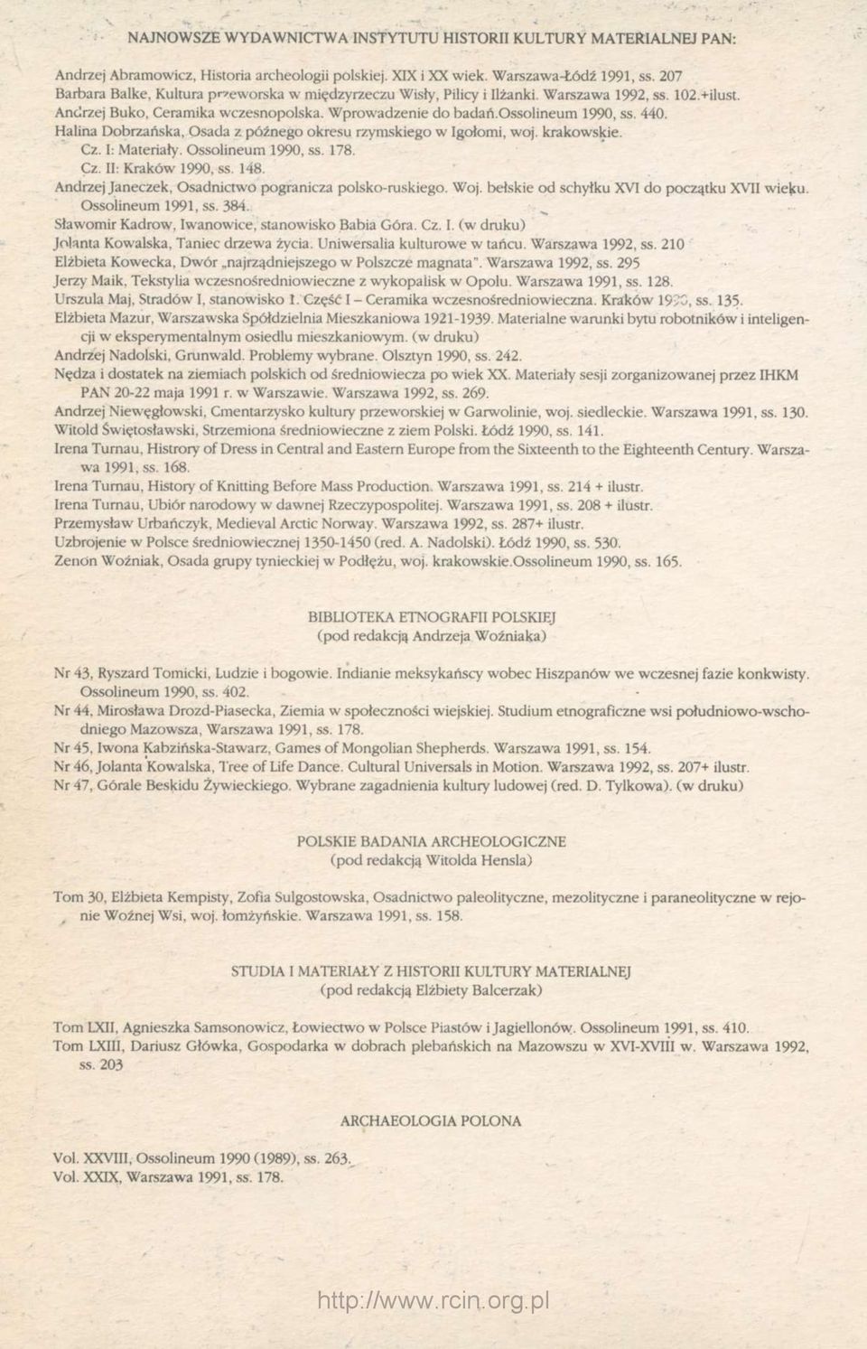 Halina Dobrzańska, Osada z późnego okresu rzymskiego w Igołomi, woj. krakowskie. Cz. I: Materiały. Ossolineum 1990, ss. 178. Cz. II: Kraków 1990, ss. 148.