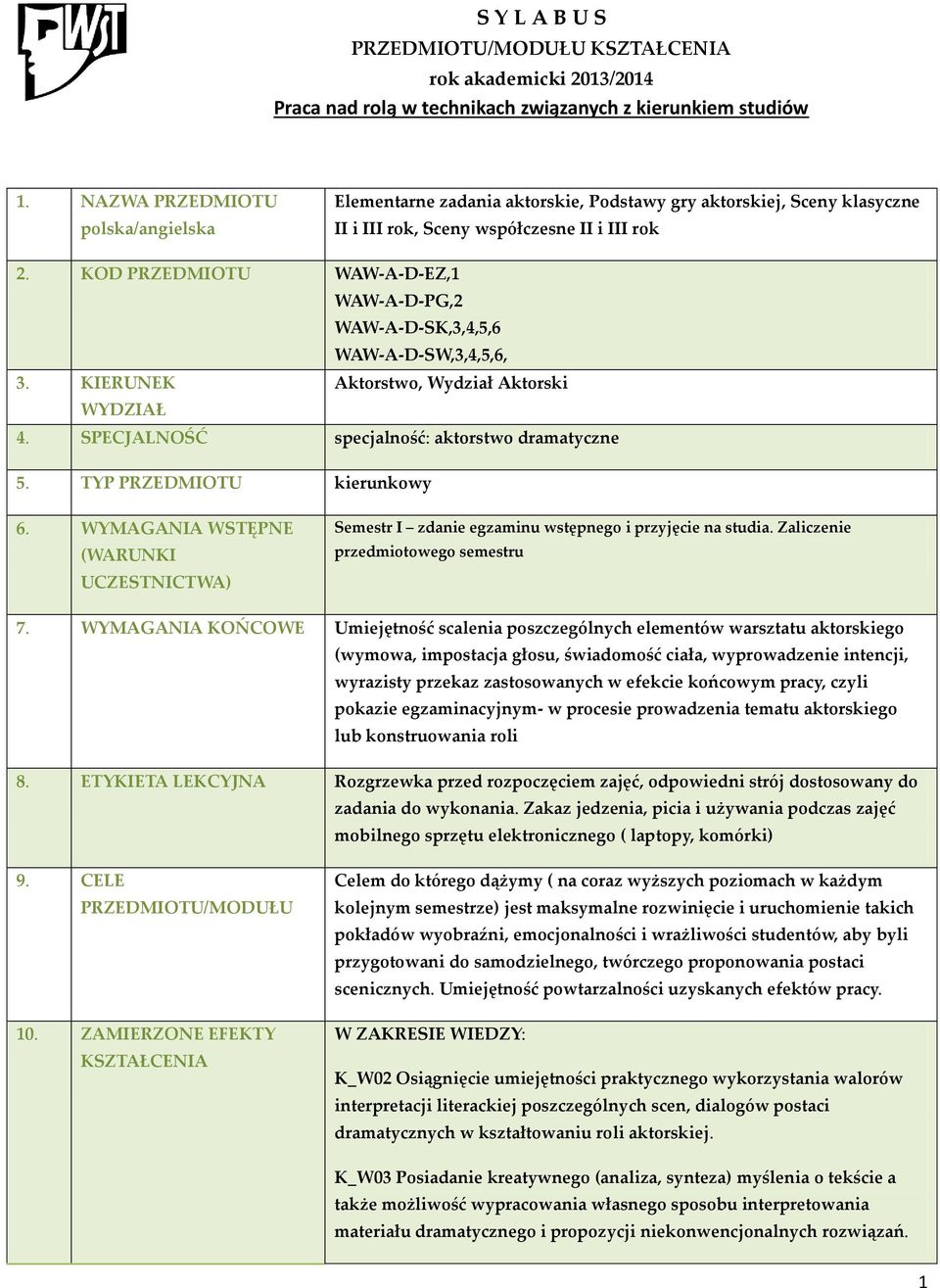 KOD PRZEDMIOTU WAW-A-D-EZ,1 WAW-A-D-PG,2 WAW-A-D-SK,3,4,5,6 WAW-A-D-SW,3,4,5,6, 3. KIERUNEK Aktorstwo, Wydział Aktorski WYDZIAŁ 4. SPECJALNOŚĆ specjalność: aktorstwo dramatyczne 5.