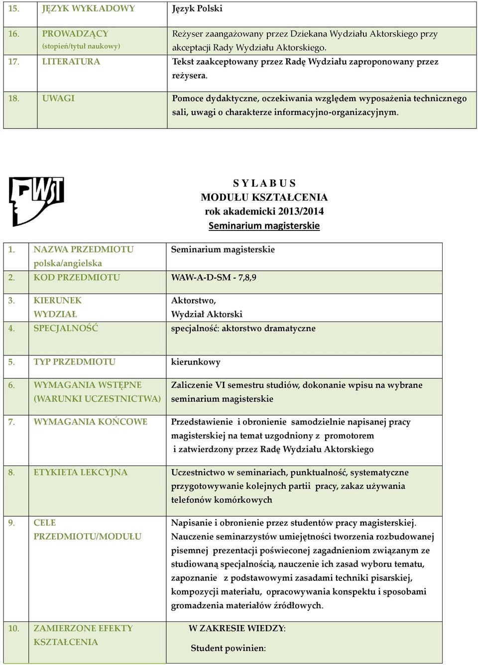 UWAGI Pomoce dydaktyczne, oczekiwania względem wyposażenia technicznego sali, uwagi o charakterze informacyjno-organizacyjnym. 1.