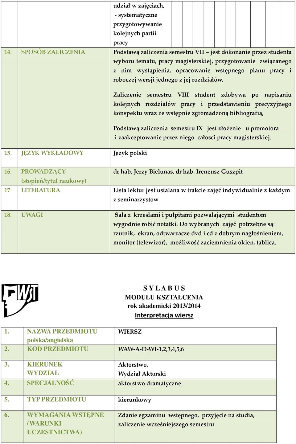 roboczej wersji jednego z jej rozdziałów, Zaliczenie semestru VIII student zdobywa po napisaniu kolejnych rozdziałów pracy i przedstawieniu precyzyjnego konspektu wraz ze wstępnie zgromadzoną