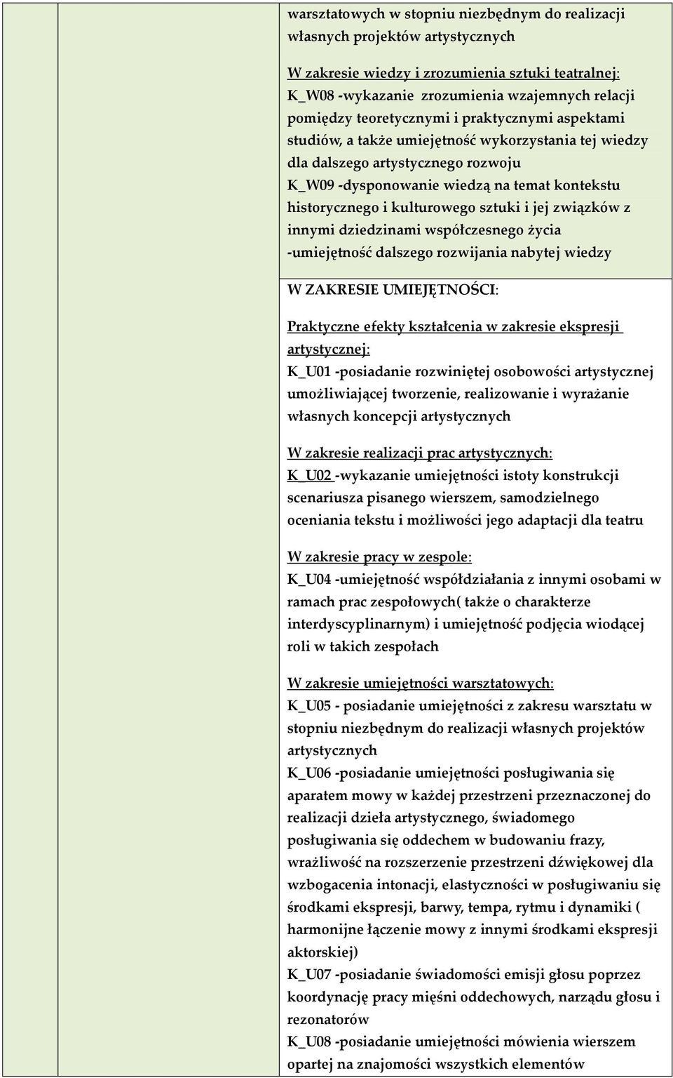 kulturowego sztuki i jej związków z innymi dziedzinami współczesnego życia -umiejętność dalszego rozwijania nabytej wiedzy W ZAKRESIE UMIEJĘTNOŚCI: Praktyczne efekty kształcenia w zakresie ekspresji