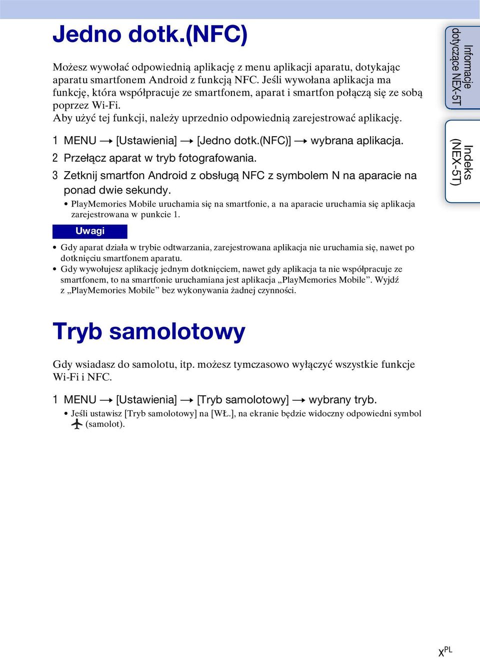 1 MENU t [Ustawienia] t [Jedno dotk.(nfc)] t wybrana aplikacja. 2 Przełącz aparat w tryb fotografowania. 3 Zetknij smartfon Android z obsługą NFC z symbolem N na aparacie na ponad dwie sekundy.