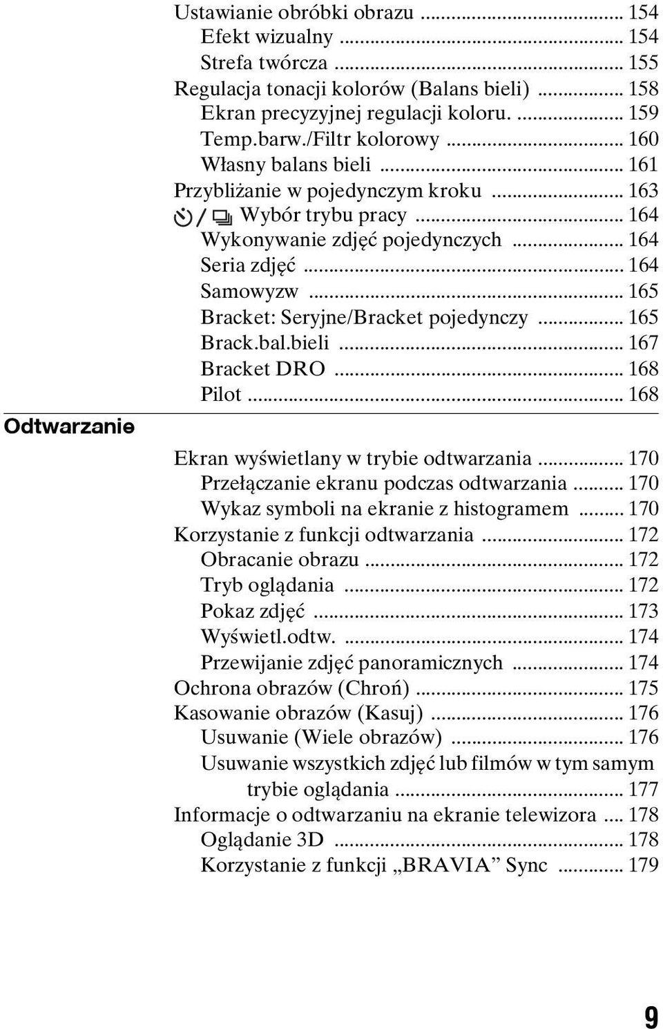 .. 165 Bracket: Seryjne/Bracket pojedynczy... 165 Brack.bal.bieli... 167 Bracket DRO... 168 Pilot... 168 Ekran wyświetlany w trybie odtwarzania... 170 Przełączanie ekranu podczas odtwarzania.