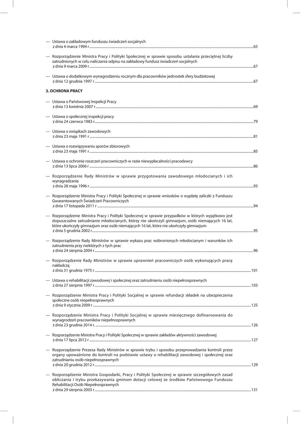 2009 r...67 Ustawa o dodatkowym wynagrodzeniu rocznym dla pracowników jednostek sfery budżetowej z dnia 12 grudnia 1997 r...67 3.