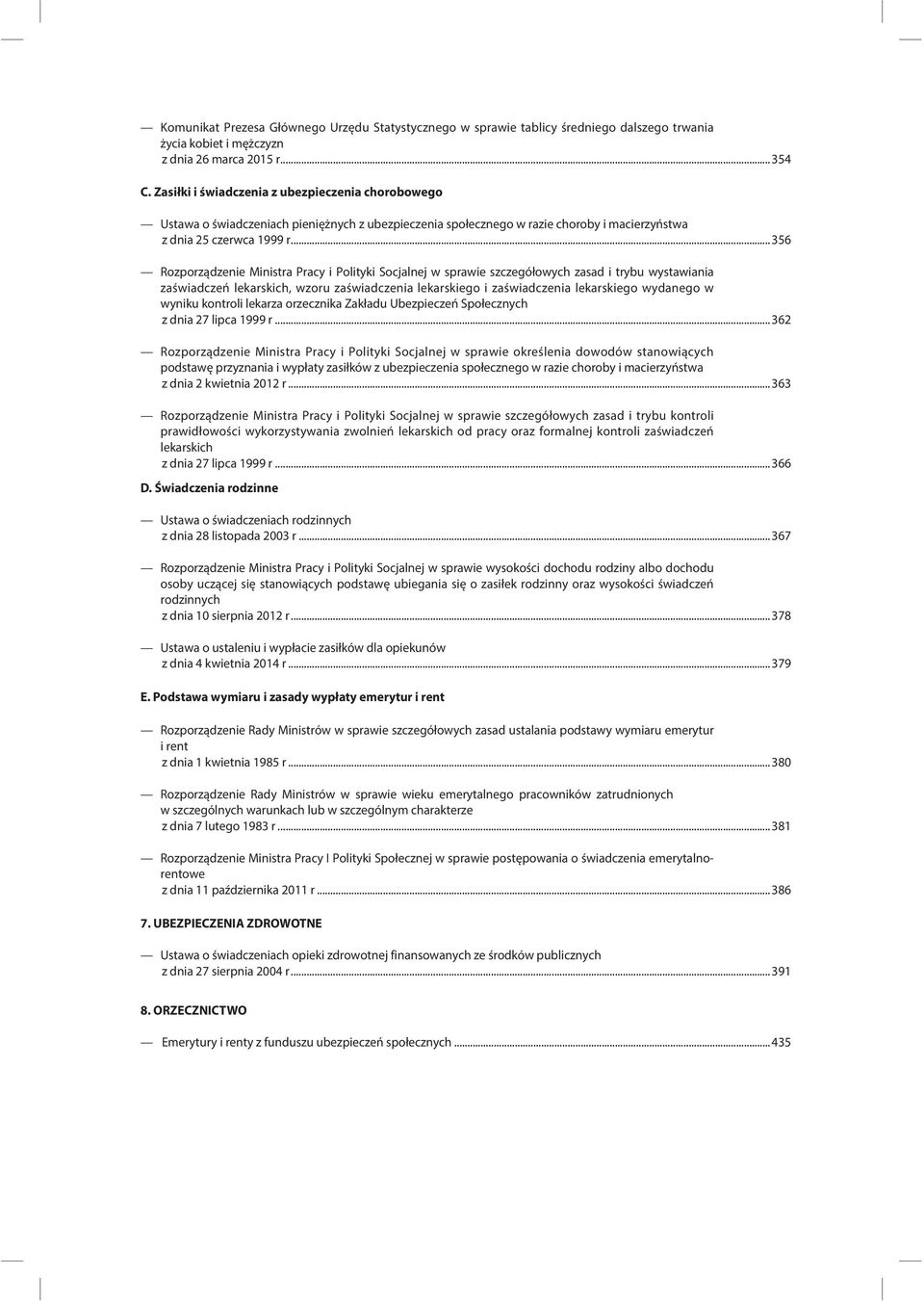 ..356 Rozporządzenie Ministra Pracy i Polityki Socjalnej w sprawie szczegółowych zasad i trybu wystawiania zaświadczeń lekarskich, wzoru zaświadczenia lekarskiego i zaświadczenia lekarskiego wydanego