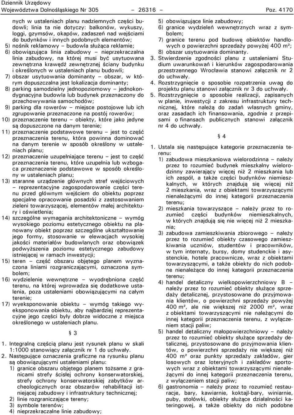 reklamowy m budowla służąca reklamie; 6) obowiązująca linia zabudowy m nieprzekraczalna linia zabudowy, na której musi być usytuowana zewnętrzna krawędź zewnętrznej ściany budynku i określonych w