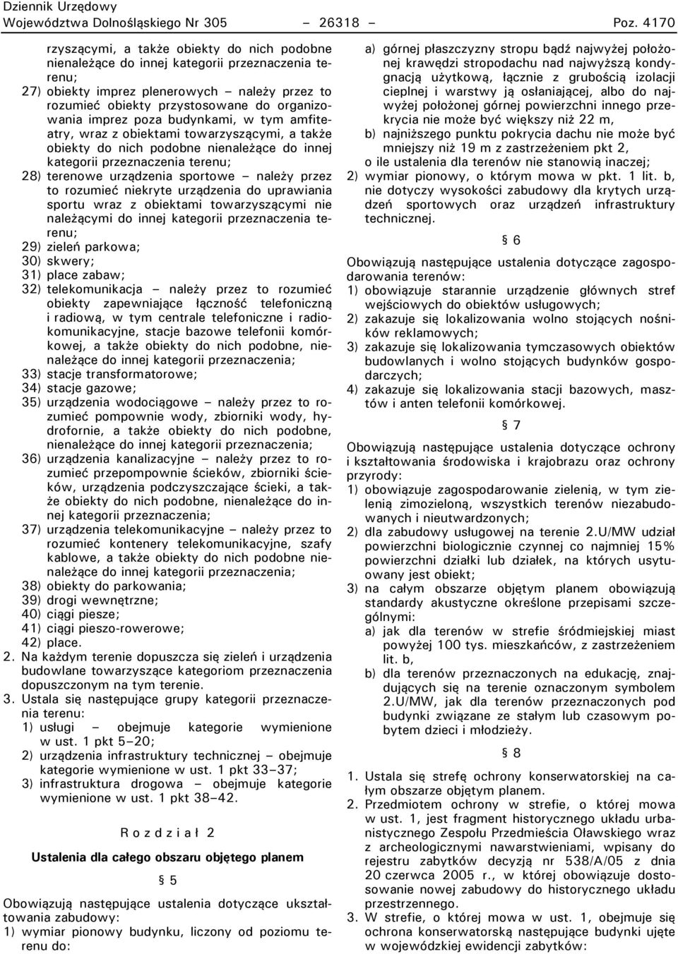 imprez poza budynkami, w tym amfiteatry, wraz z obiektami towarzyszącymi, a także obiekty do nich podobne nienależące do innej kategorii przeznaczenia terenu; 28) terenowe urządzenia sportowe m