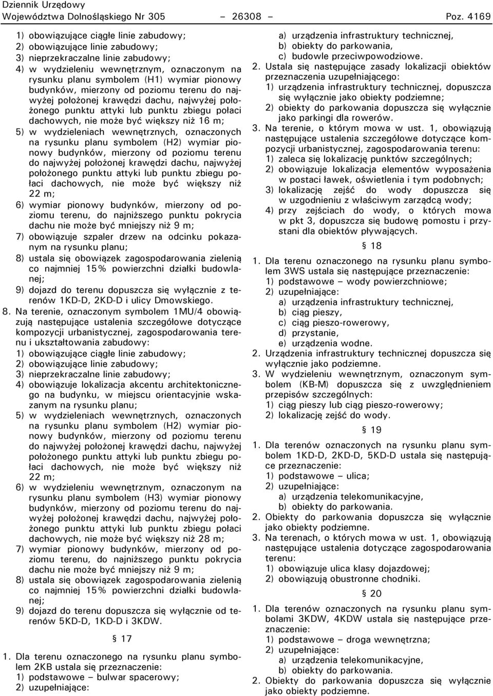 budynków, mierzony od poziomu terenu do najwyżej położonej krawędzi dachu, najwyżej położonego punktu attyki lub punktu zbiegu połaci dachowych, nie może być większy niż 16 m; 5) w wydzieleniach