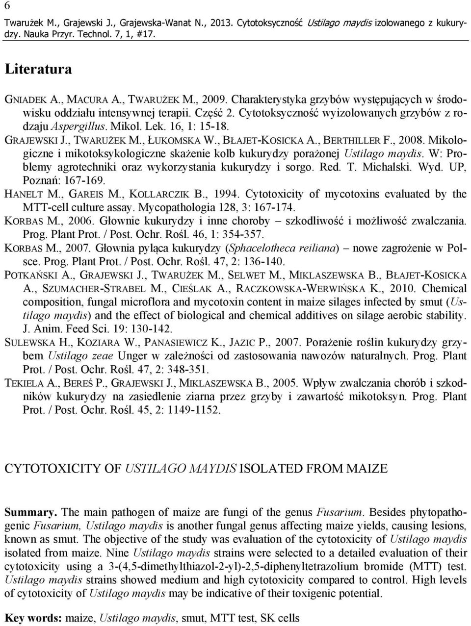 , TWARUŻEK M., ŁUKOMSKA W., BŁAJET-KOSICKA A., BERTHILLER F., 2008. Mikologiczne i mikotoksykologiczne skażenie kolb kukurydzy porażonej Ustilago maydis.