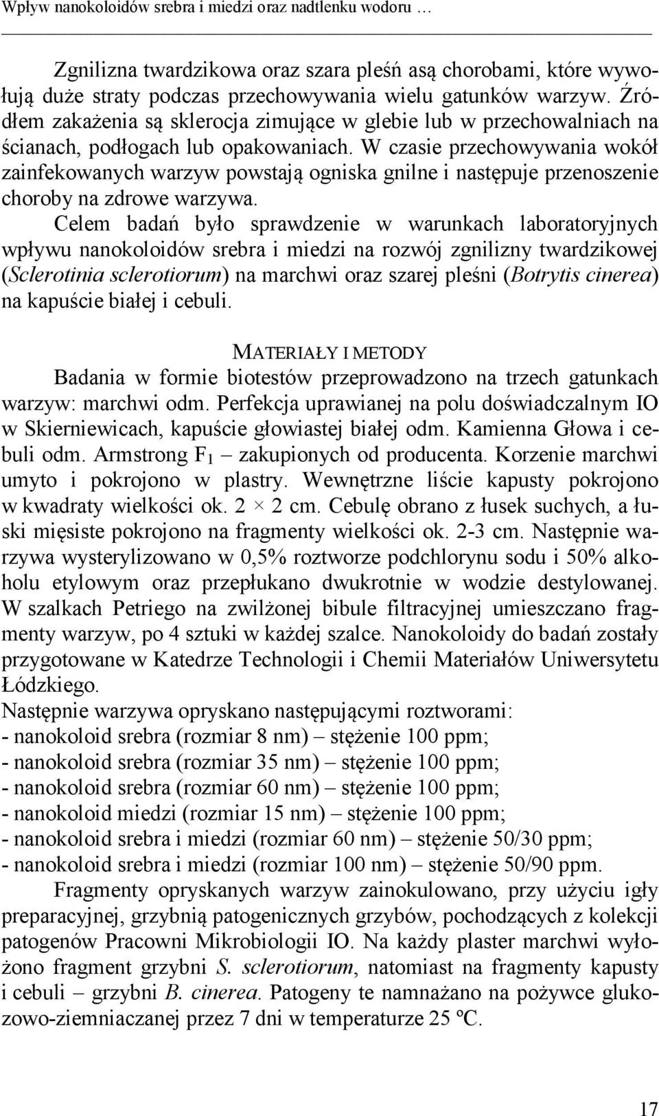 W czasie przechowywania wokół zainfekowanych warzyw powstają ogniska gnilne i następuje przenoszenie choroby na zdrowe warzywa.