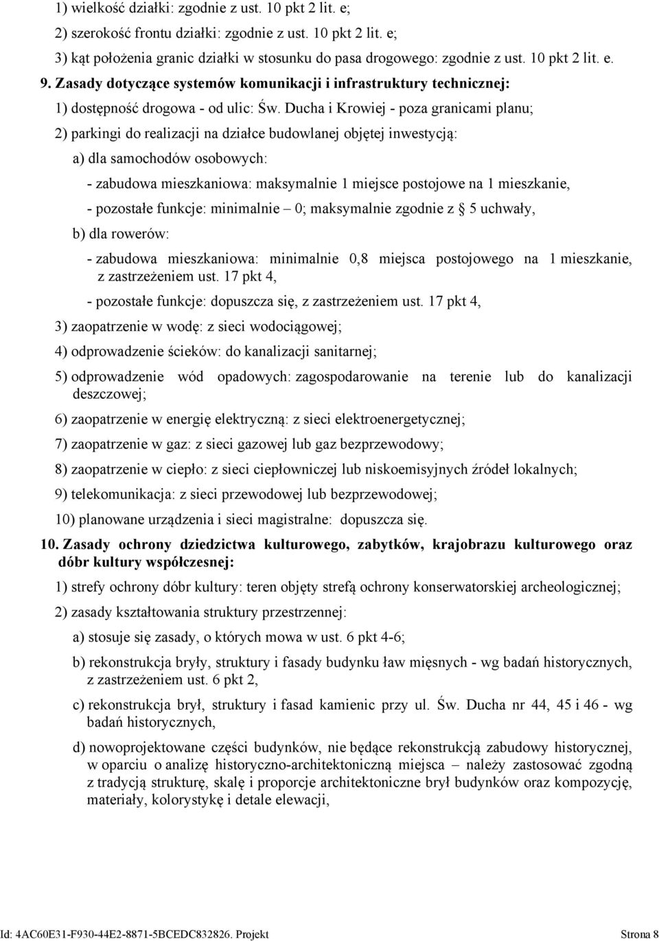 Ducha i Krowiej - poza granicami planu; 2) parkingi do realizacji na działce budowlanej objętej inwestycją: a) dla samochodów osobowych: - zabudowa mieszkaniowa: maksymalnie 1 miejsce postojowe na 1
