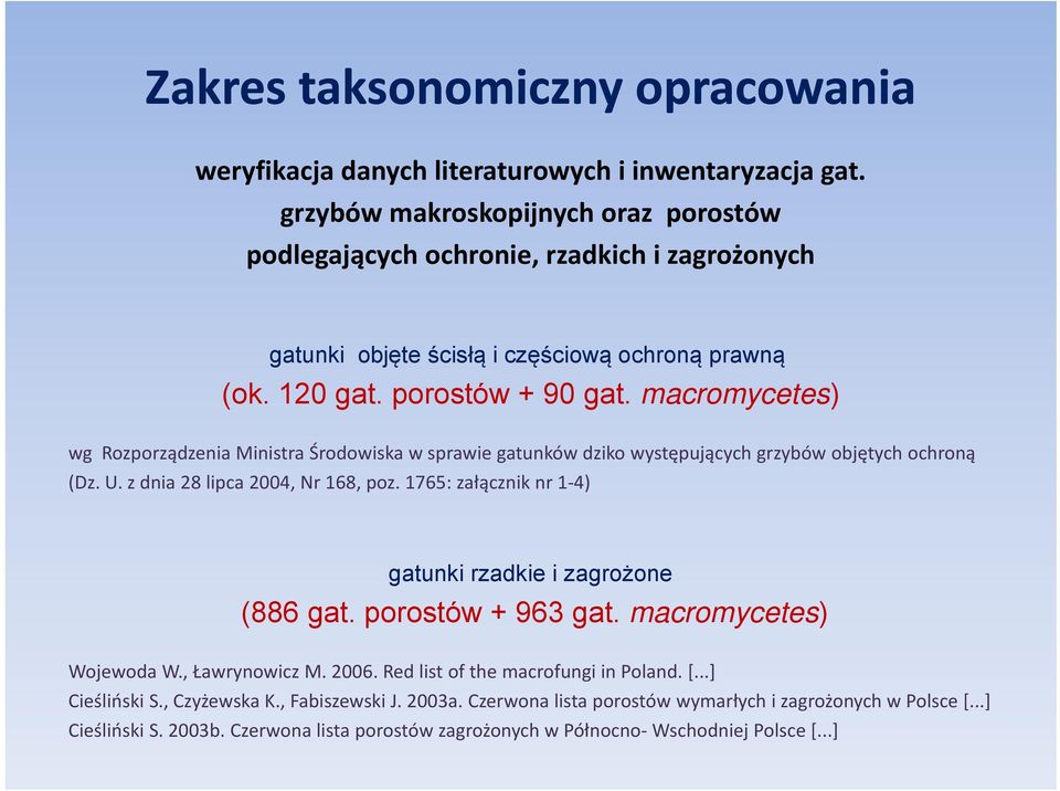 macromycetes) wg Rozporządzenia Ministra Środowiska w sprawie gatunków dziko występujących grzybów objętych ochroną (Dz. U. z dnia 28 lipca 2004, Nr 168, poz.
