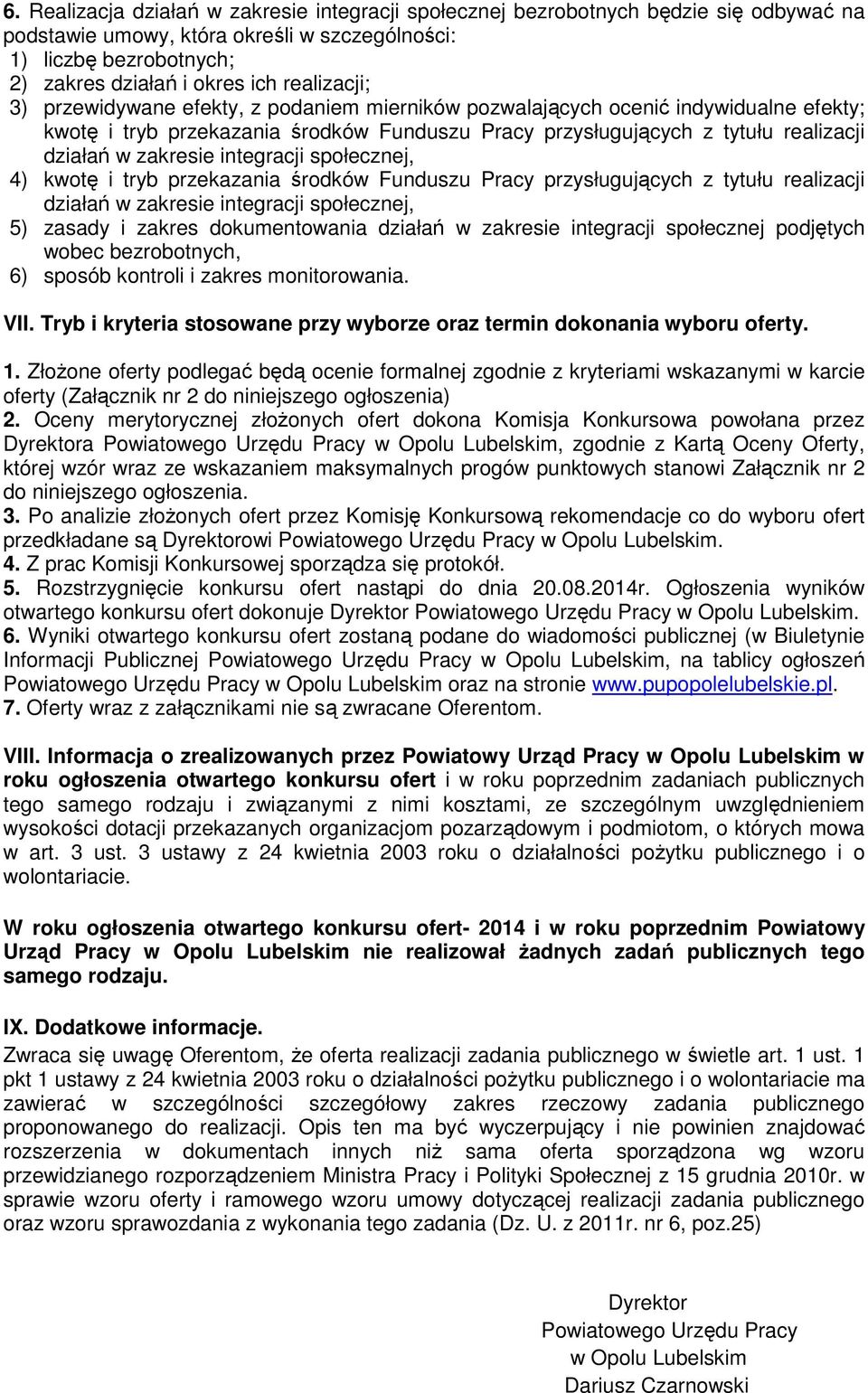 zakresie integracji społecznej, 4) kwotę i tryb przekazania środków Funduszu Pracy przysługujących z tytułu realizacji działań w zakresie integracji społecznej, 5) zasady i zakres dokumentowania