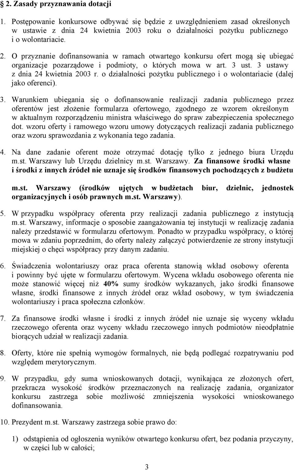 kwietnia 2003 roku o działalności pożytku publicznego i o wolontariacie. 2. O przyznanie dofinansowania w ramach otwartego konkursu ofert mogą się ubiegać organizacje pozarządowe i podmioty, o których mowa w art.