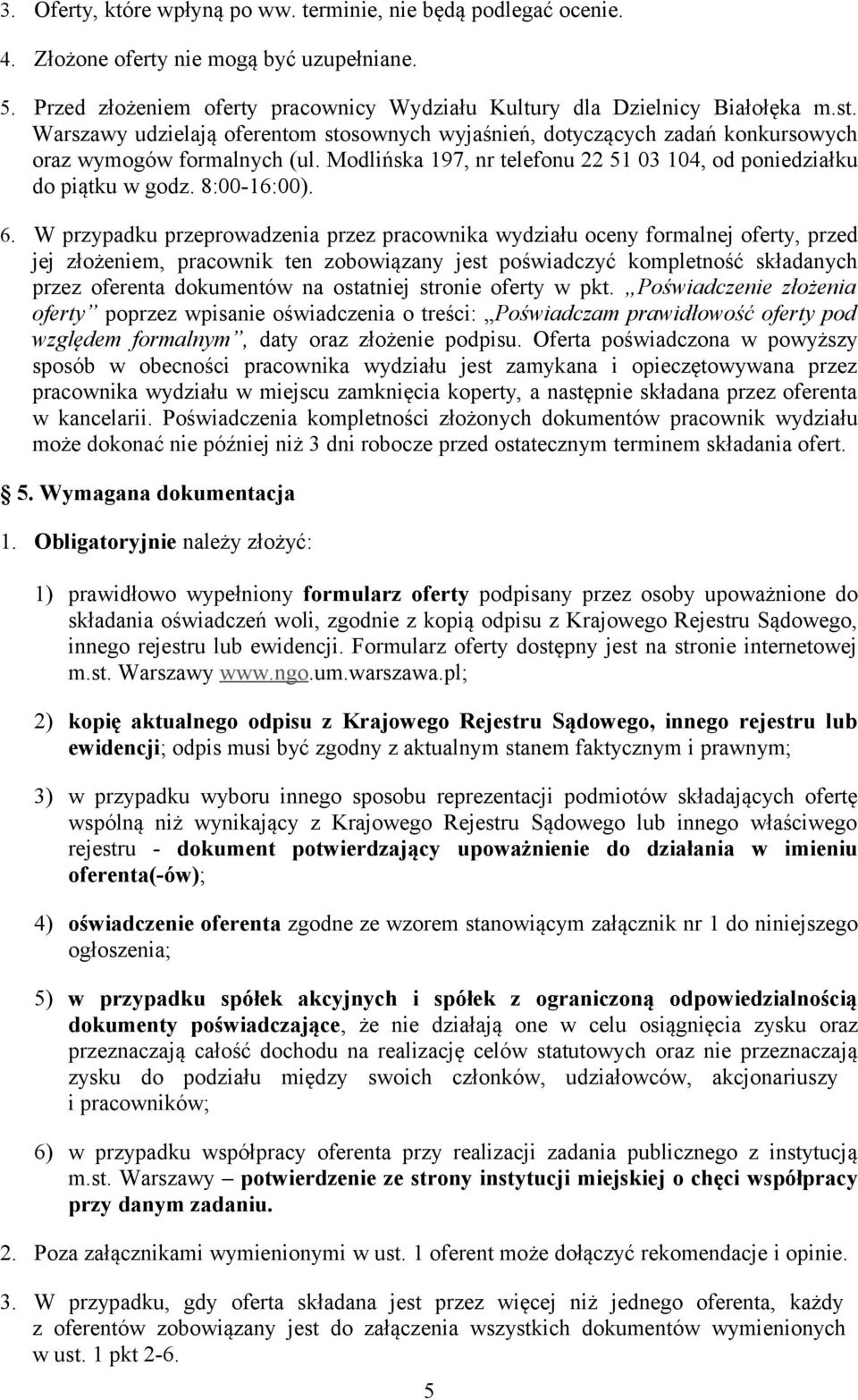 6. W przypadku przeprowadzenia przez pracownika wydziału oceny formalnej oferty, przed jej złożeniem, pracownik ten zobowiązany jest poświadczyć kompletność składanych przez oferenta dokumentów na