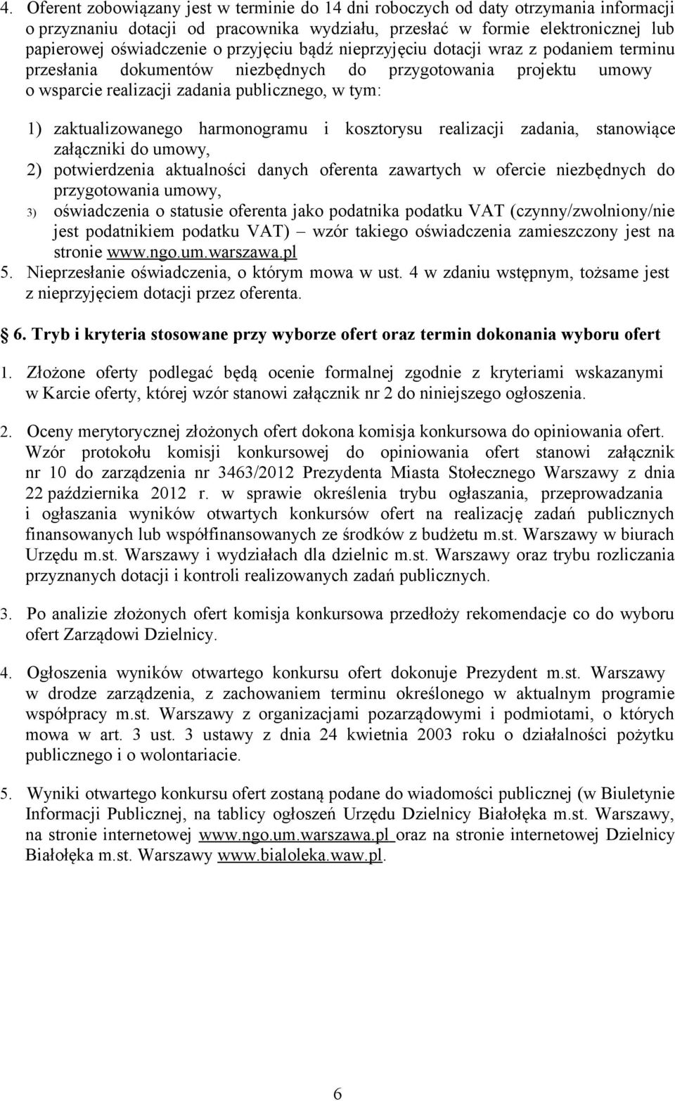 harmonogramu i kosztorysu realizacji zadania, stanowiące załączniki do umowy, 2) potwierdzenia aktualności danych oferenta zawartych w ofercie niezbędnych do przygotowania umowy, 3) oświadczenia o