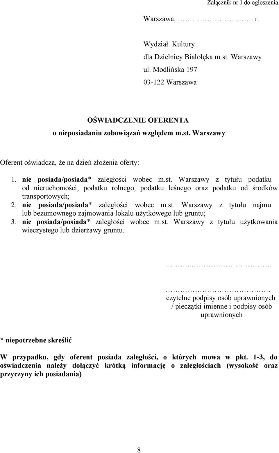 nie posiada/posiada* zaległości wobec m.st. Warszawy z tytułu najmu lub bezumownego zajmowania lokalu użytkowego lub gruntu; 3. nie posiada/posiada* zaległości wobec m.st. Warszawy z tytułu użytkowania wieczystego lub dzierżawy gruntu.