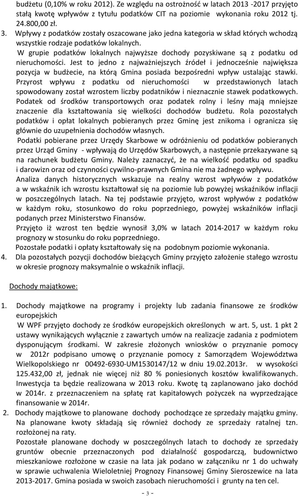 W grupie podatków lokalnych najwyższe dochody pozyskiwane są z podatku od nieruchomości.