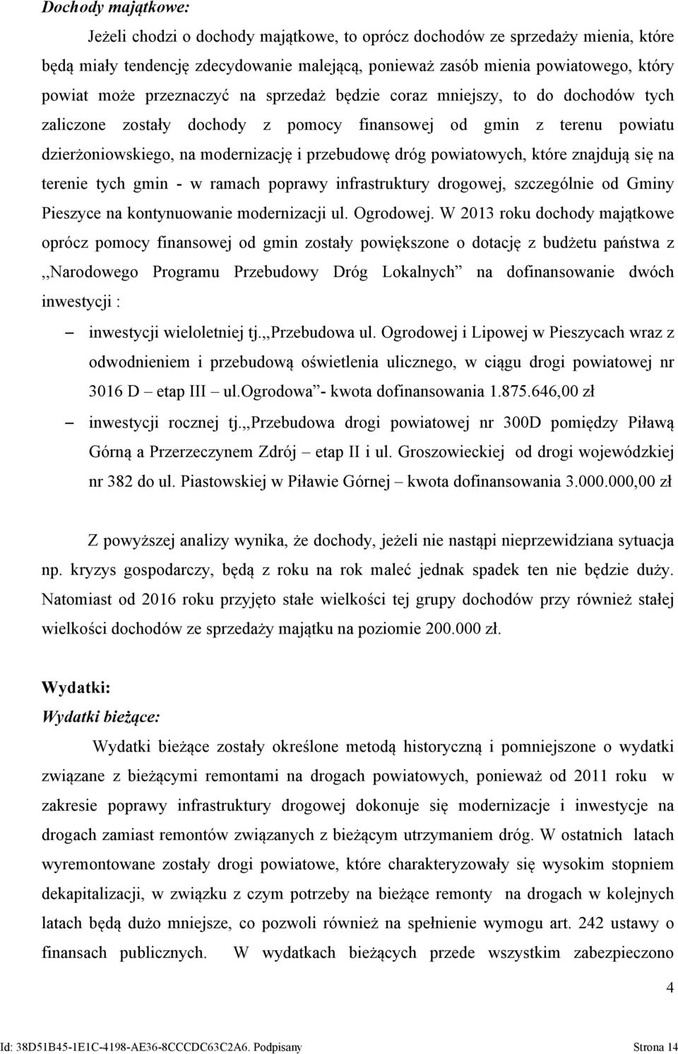 powiatowych, które znajdują się na terenie tych gmin - w ramach poprawy infrastruktury drogowej, szczególnie od Gminy Pieszyce na kontynuowanie modernizacji ul. Ogrodowej.