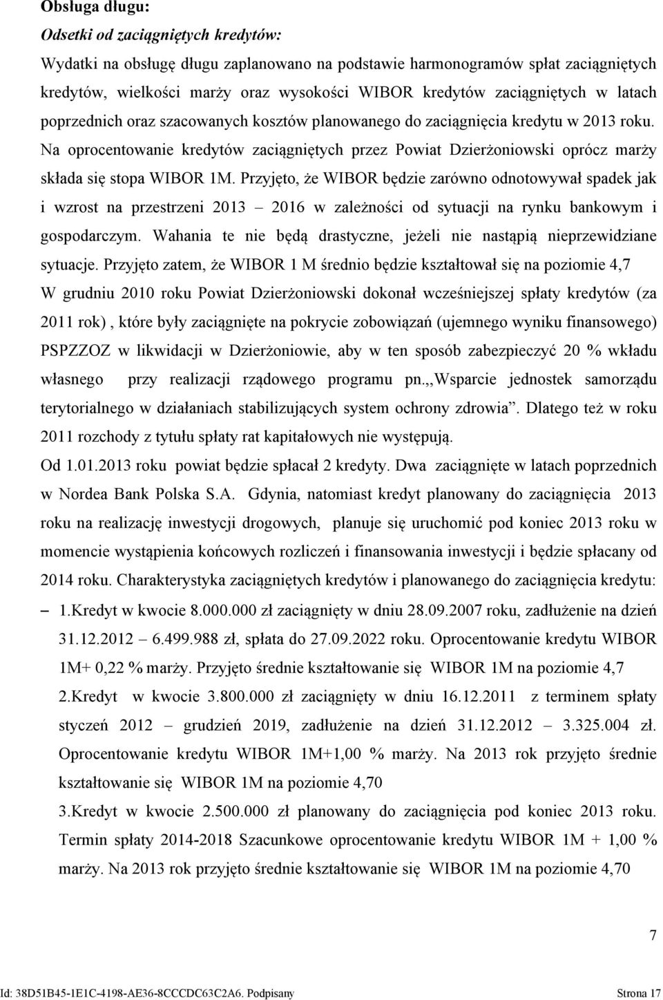 Na oprocentowanie kredytów zaciągniętych przez Powiat Dzierżoniowski oprócz marży składa się stopa WIBOR 1M.