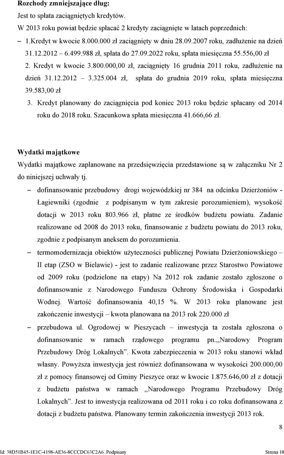 000,00 zł, zaciągnięty 16 grudnia 2011 roku, zadłużenie na dzień 31.12.2012 3.325.004 zł, spłata do grudnia 2019 roku, spłata miesięczna 39.583,00 zł 3.