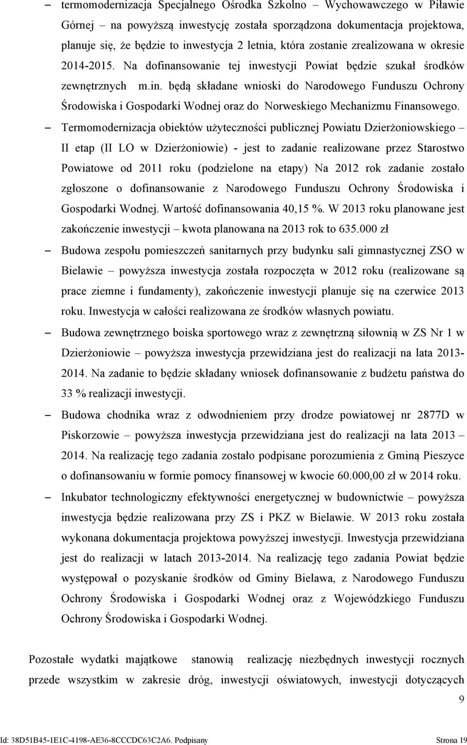 Termomodernizacja obiektów użyteczności publicznej Powiatu Dzierżoniowskiego II etap (II LO w ) - jest to zadanie realizowane przez Starostwo Powiatowe od 2011 roku (podzielone na etapy) Na 2012 rok