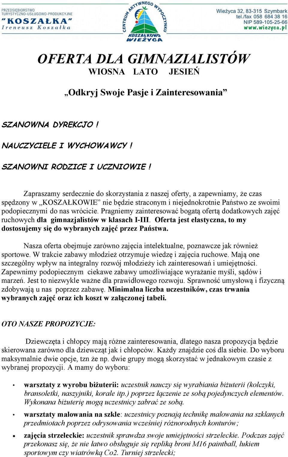 Pragniemy zainteresować bogatą ofertą dodatkowych zajęć ruchowych dla gimnazjalistów w klasach I-III. Oferta jest elastyczna, to my dostosujemy się do wybranych zajęć przez Państwa.