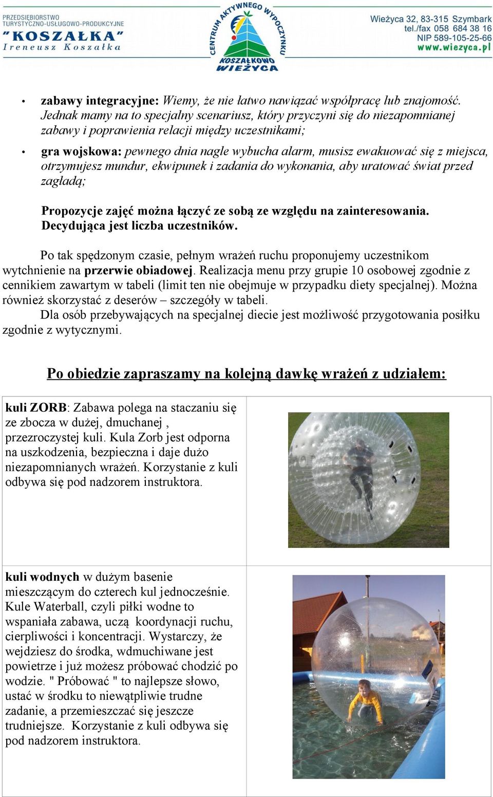 miejsca, otrzymujesz mundur, ekwipunek i zadania do wykonania, aby uratować świat przed zagładą; Propozycje zajęć można łączyć ze sobą ze względu na zainteresowania.
