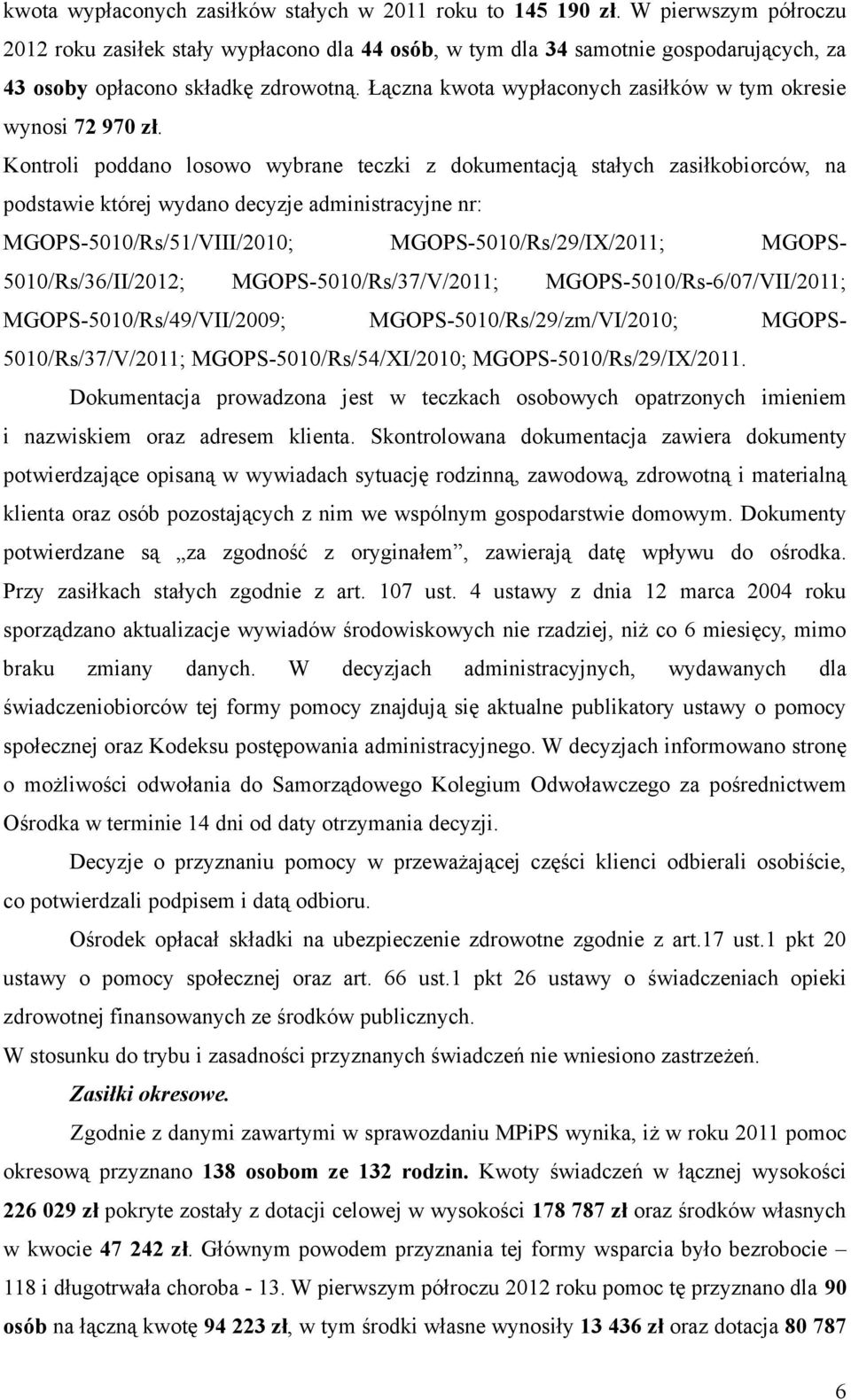 Łączna kwota wypłaconych zasiłków w tym okresie wynosi 72 970 zł.