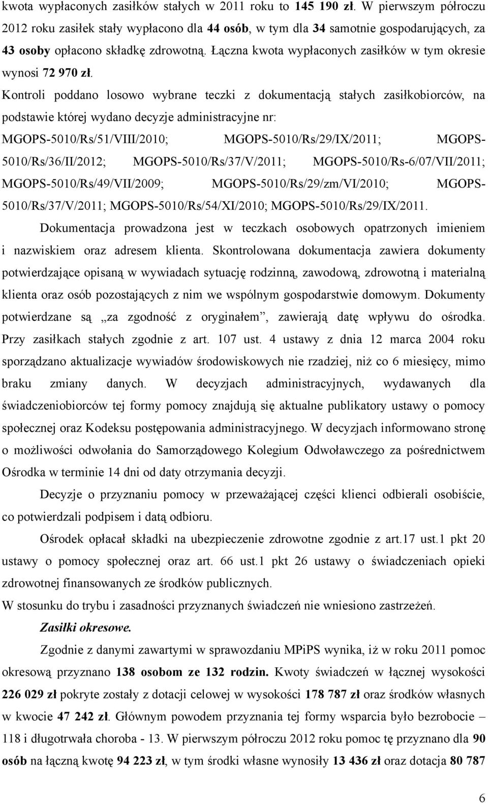 Łączna kwota wypłaconych zasiłków w tym okresie wynosi 72 970 zł.