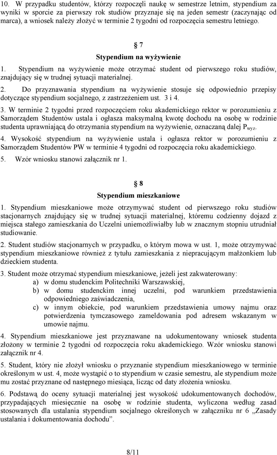 Stypendium na wyżywienie może otrzymać student od pierwszego roku studiów, znajdujący się w trudnej sytuacji materialnej. 2.