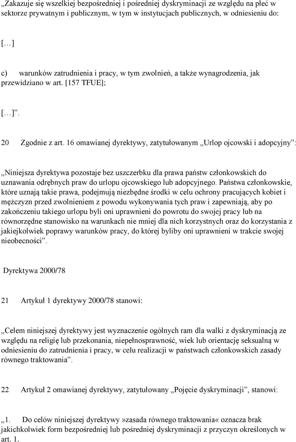 16 omawianej dyrektywy, zatytułowanym Urlop ojcowski i adopcyjny : Niniejsza dyrektywa pozostaje bez uszczerbku dla prawa państw członkowskich do uznawania odrębnych praw do urlopu ojcowskiego lub