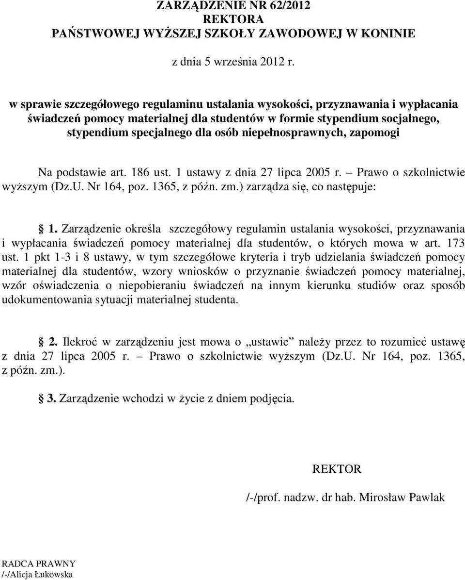 niepełnosprawnych, zapomogi Na podstawie art. 186 ust. 1 ustawy z dnia 27 lipca 2005 r. Prawo o szkolnictwie wyższym (Dz.U. Nr 164, poz. 1365, z późn. zm.) zarządza się, co następuje: 1.