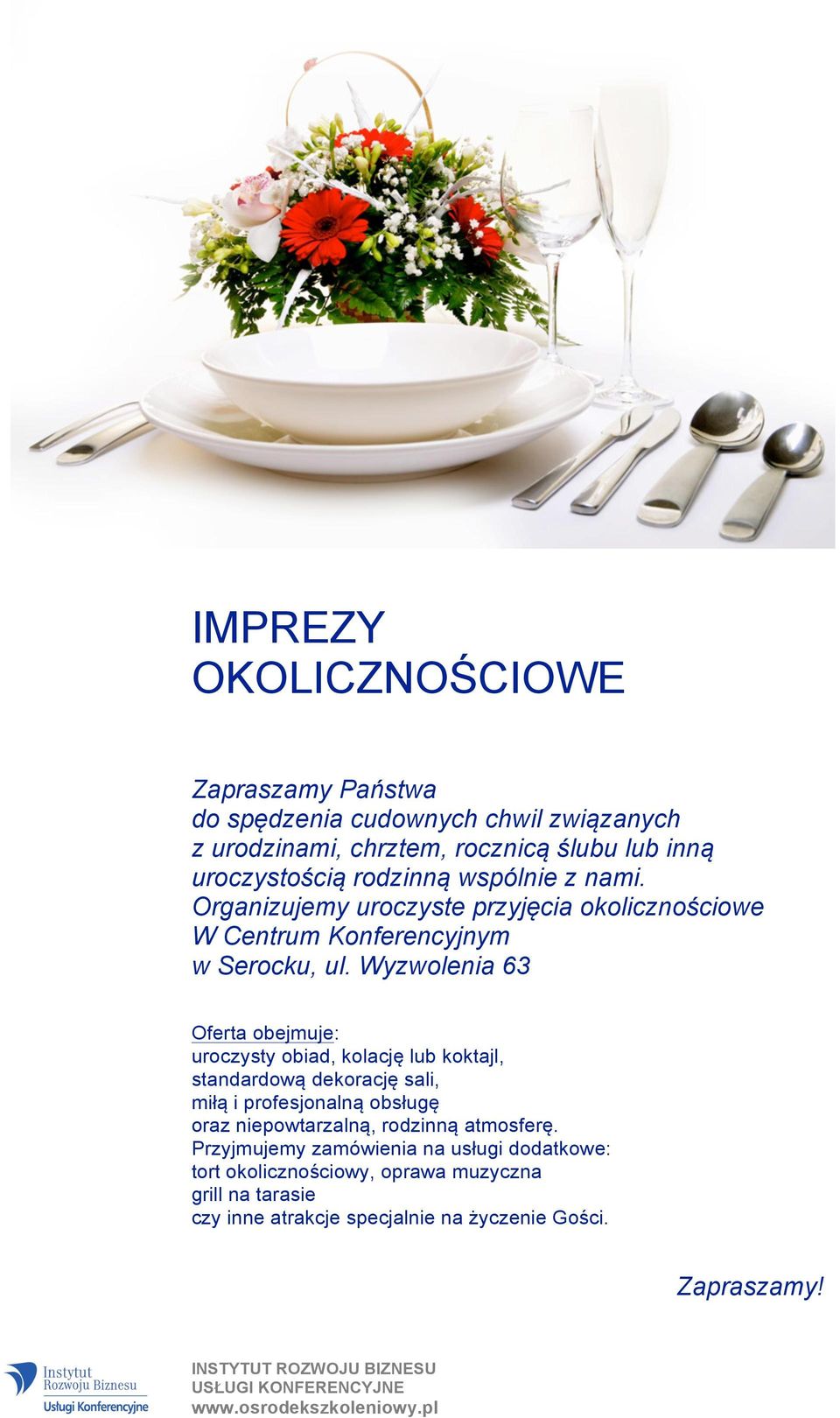 Wyzwolenia 63 Oferta obejmuje: uroczysty obiad, kolację lub koktajl, standardową dekorację sali, miłą i profesjonalną obsługę oraz