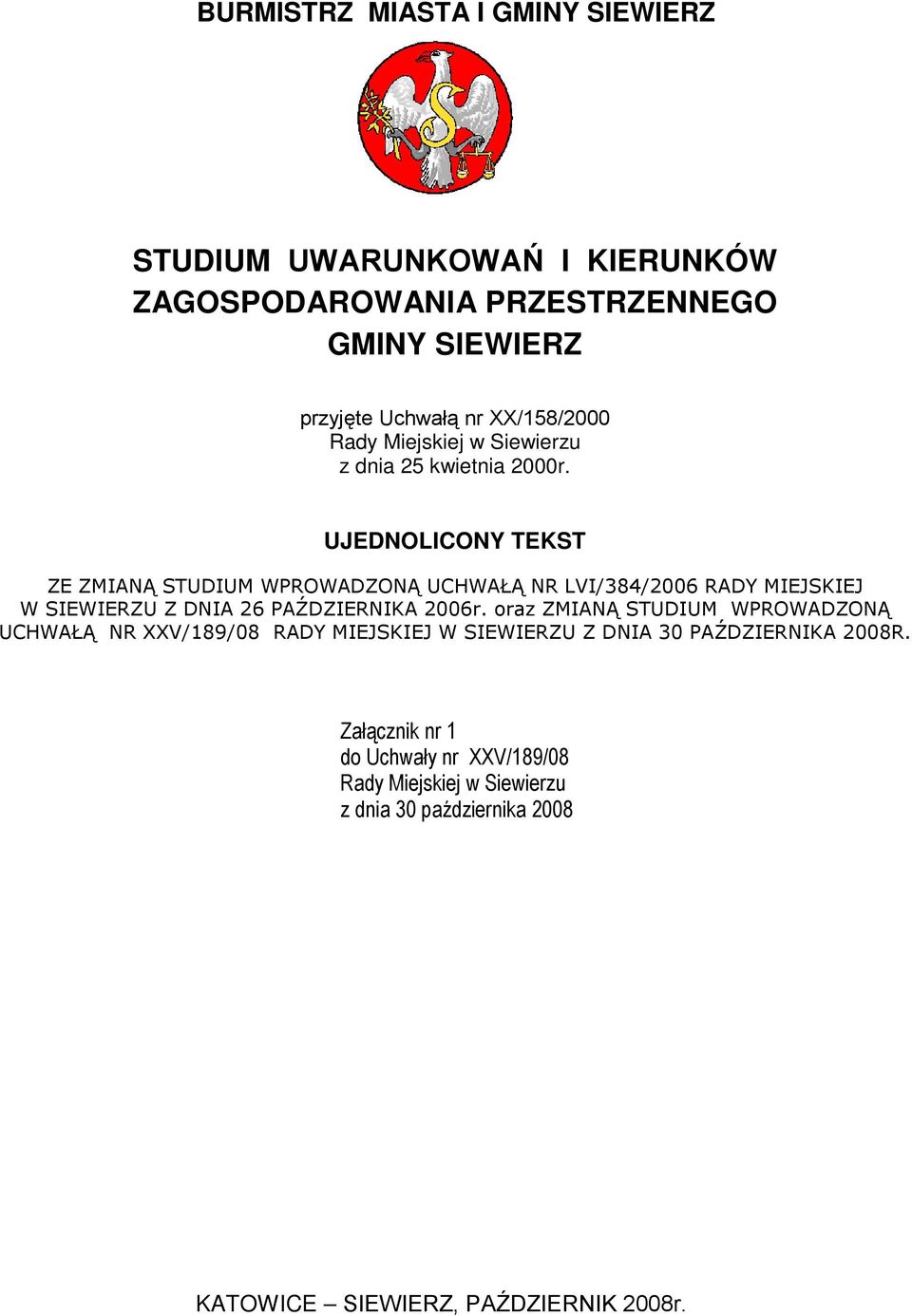 UJEDNOLICONY TEKST ZE ZMIANĄ STUDIUM WPROWADZONĄ UCHWAŁĄ NR LVI/384/2006 RADY MIEJSKIEJ W SIEWIERZU Z DNIA 26 PAŹDZIERNIKA 2006r.