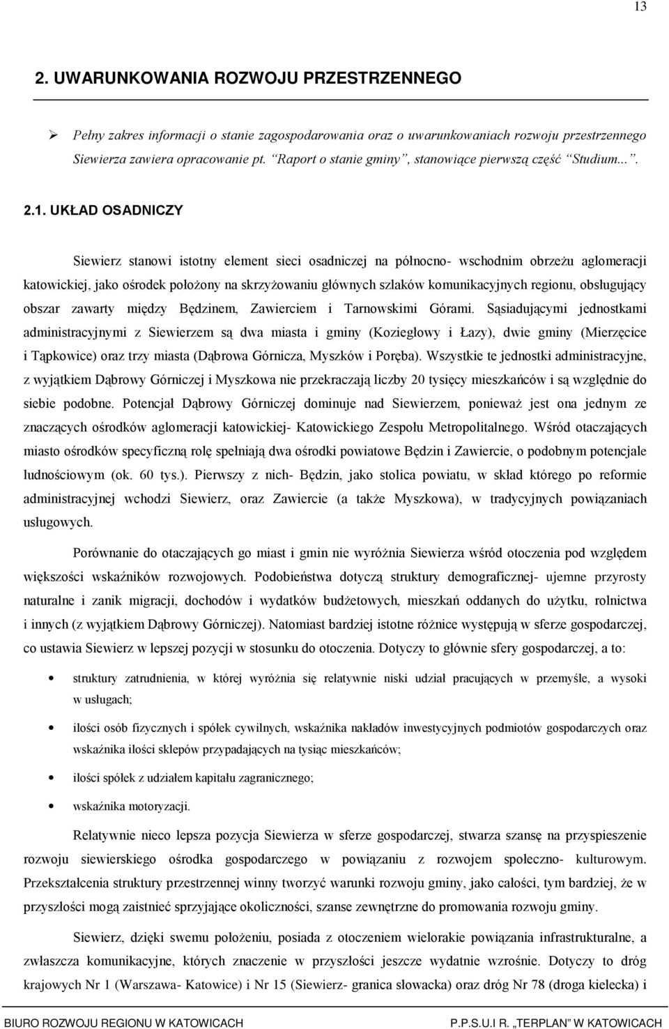 UKŁAD OSADNICZY Siewierz stanwi isttny element sieci sadniczej na półncn- wschdnim brzeŝu aglmeracji katwickiej, jak śrdek płŝny na skrzyŝwaniu głównych szlaków kmunikacyjnych reginu, bsługujący